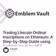 Trading Litecoin Ordinal Inscriptions on Ethereum: A Step-by-Step Guide using Emblem Vault