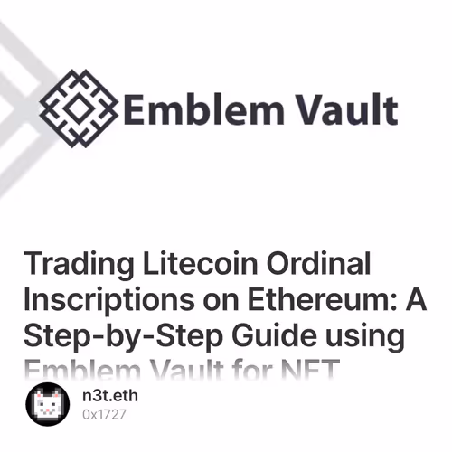 Trading Litecoin Ordinal Inscriptions on Ethereum: A Step-by-Step Guide using Emblem Vault