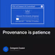 Provenance is patience