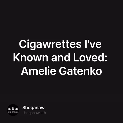 Cigawrettes I've Known and Loved: Amelie Gatenko