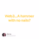 Web3...A hammer with no nails