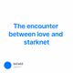 The encounter between love and starknet
