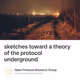 sketches toward a theory of the protocol underground