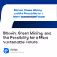 Bitcoin, Green Mining, and the Possibility for a More Sustainable Future