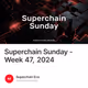 Superchain Sunday - Week 47, 2024