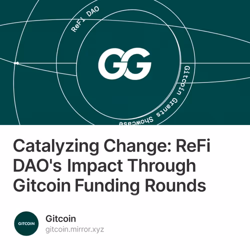Catalyzing Change: ReFi DAO's Impact Through Gitcoin Funding Rounds
