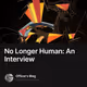 No Longer Human: An Interview