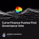 Curve Finance Pushes First Governance Vote