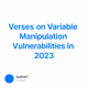 Verses on Variable Manipulation Vulnerabilities in 2023
