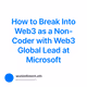 How to Break Into Web3 as a Non-Coder with Web3 Global Lead at Microsoft