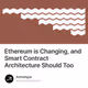 Ethereum is Changing, and Smart Contract Architecture Should Too