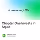 Chapter One Invests in Squid