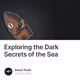 Exploring the Dark Secrets of the Sea