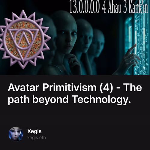 Avatar Primitivism (4) - The path beyond Technology.