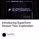 Introducing Superform Season Two: Exploration