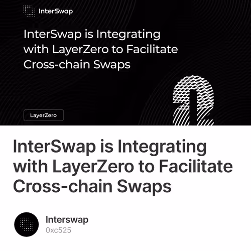 InterSwap is Integrating with LayerZero to Facilitate Cross-chain Swaps