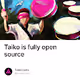 Taiko is fully open source