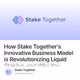 How Stake Together's Innovative Business Model is Revolutionizing Liquid Staking, and Why