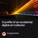 A profile of an accidental digital art collector
