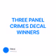 THREE PANEL CRIMES DECAL WINNERS
