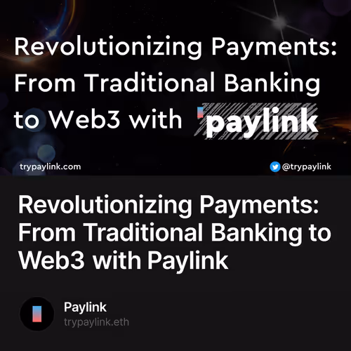 Revolutionizing Payments: From Traditional Banking to Web3 with Paylink