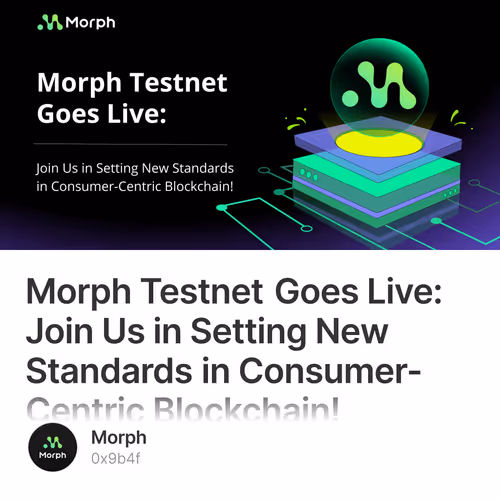 Morph Testnet Goes Live: Join Us in Setting New Standards in Consumer-Centric Blockchain!