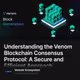 Understanding the Venom Blockchain Consensus Protocol: A Secure and Efficient Approach