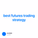 best futures trading strategy