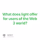 What does light offer for users of the Web 3 world?