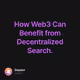 How Web3 Can Benefit from Decentralized Search.