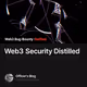 Web3 Security Distilled