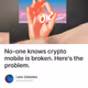 No-one knows crypto mobile is broken. Here's the problem.
