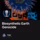 Biosynthetic Earth Genocide