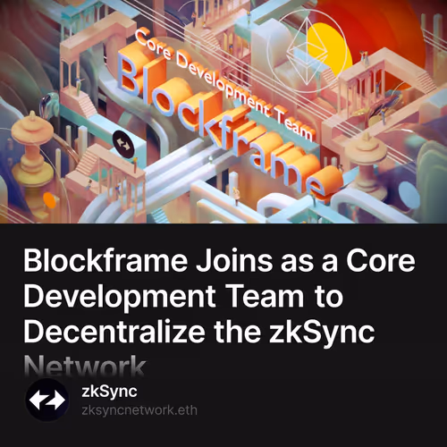Blockframe Joins as a Core Development Team to Decentralize the zkSync Network