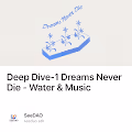 Deep Dive-1 Dreams Never Die - Water & Music