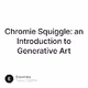 Chromie Squiggle an Introduction to Generative Art