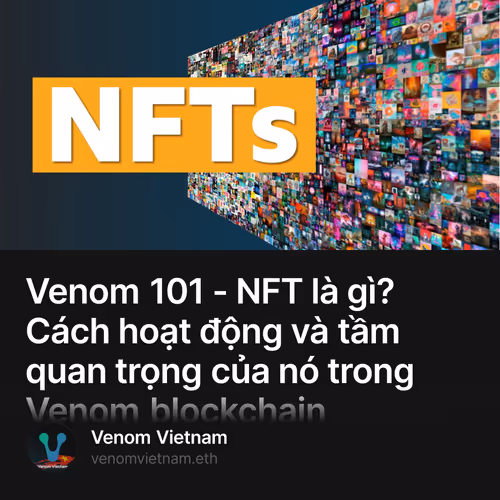 Venom 101 - NFT là gì? Cách hoạt động và tầm quan trọng của nó trong Venom blockchain