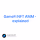 GameFi NFT AMM - explained