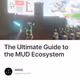 The Ultimate Guide to the MUD Ecosystem