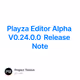 Playza Editor Alpha V0.24.0.0 Release Note