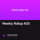 Weekly Rollup #20