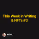 This Week in Writing & NFTs 3
