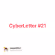 Cyber​​Letter #21