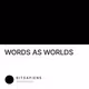 WORDS AS WORLDS
