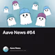 Aave News 64