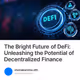 The Bright Future of DeFi: Unleashing the Potential of Decentralized Finance
