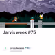 Jarvis week #75