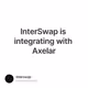 InterSwap is integrating with Axelar