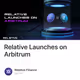 Relative Launches on Arbitrum