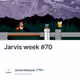 Jarvis week #70